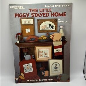 Leisure Arts 'This Little Piggy Stayed Home' Counted Cross Stitch Book # 545